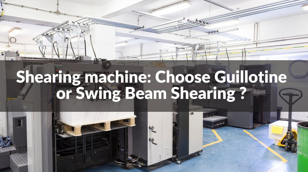 Shearing machine: Choose Guillotine or Swing Beam Shearing