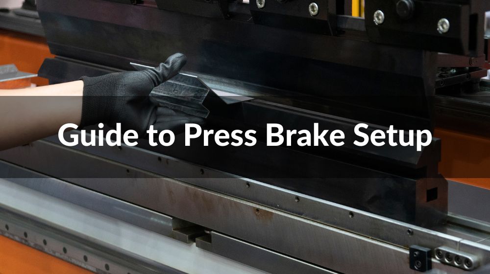 Guide to Press Brake Setup
